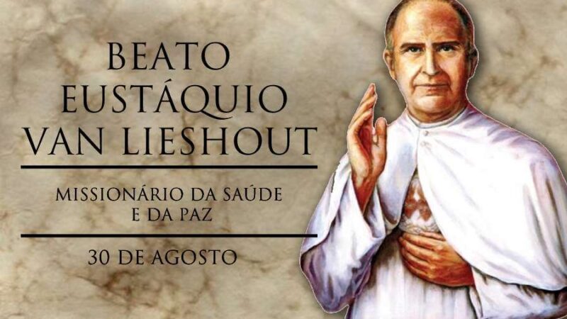 Beato Eustáquio van Lieshout, semeador da saúde e da paz!