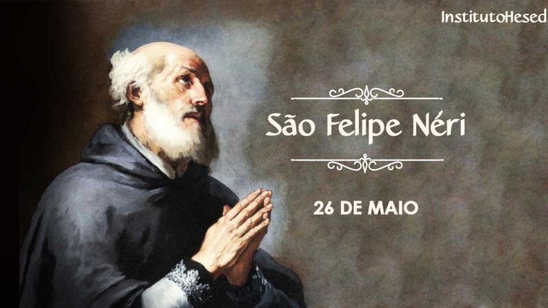 A vida de São Filipe Néri . 26 de Maio